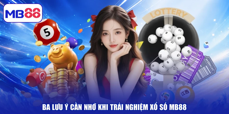 Ba lưu ý cần nhớ khi trải nghiệm xổ số MB88