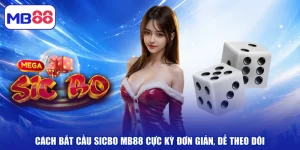 Cách Bắt Cầu Sicbo MB88 Cực Kỳ Đơn Giản, Dễ Theo Dõi
