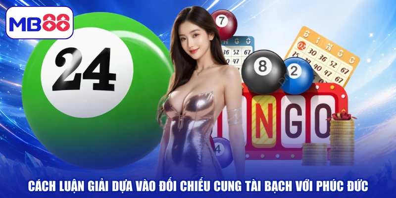 Cách luận giải dựa vào đối chiếu cung Tài Bạch với Phúc Đức