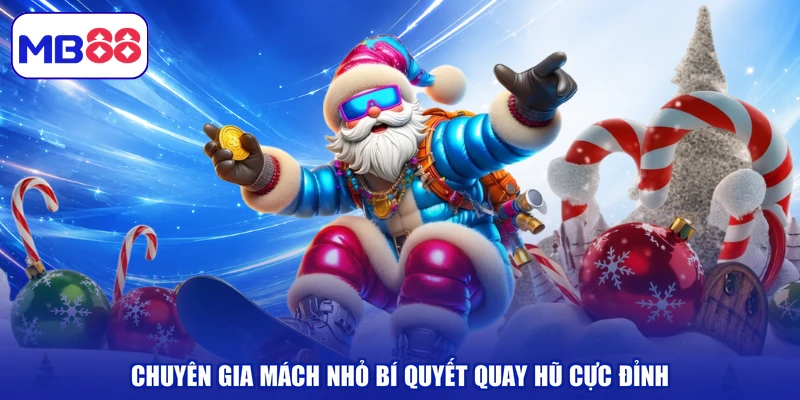 Chuyên gia mách nhỏ bí quyết quay hũ cực đỉnh