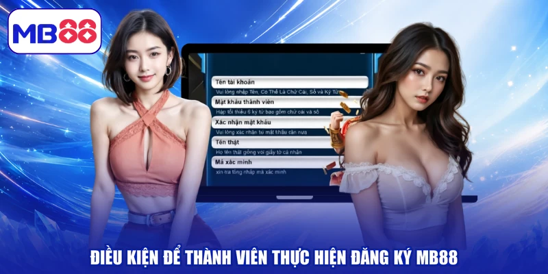 Điều kiện để thành viên thực hiện đăng ký MB88