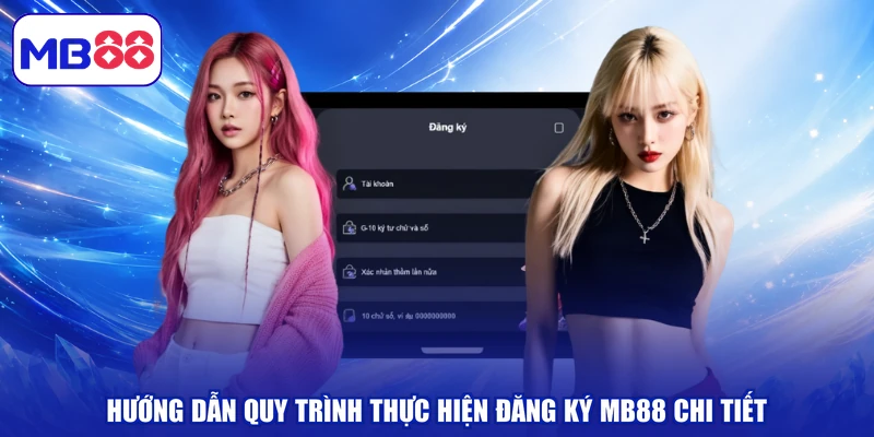 Hướng dẫn quy trình thực hiện đăng ký MB88 chi tiết