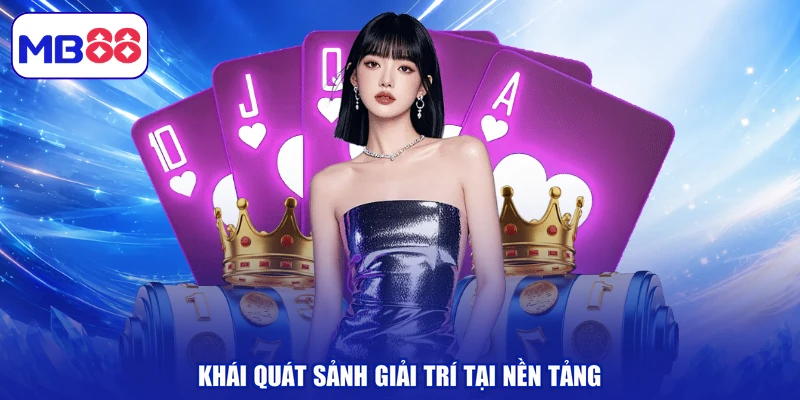 Khái quát sảnh giải trí tại nền tảng