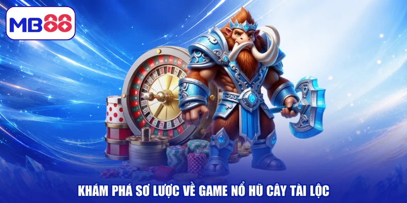 Khám phá sơ lược về game nổ hũ cây tài lộc