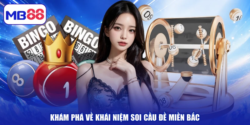 Khám phá về khái niệm soi cầu đề miền Bắc
