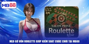 Mẹo Gỡ Vốn Roulette Giúp Kiểm Soát Cuộc Chơi Tại MB88