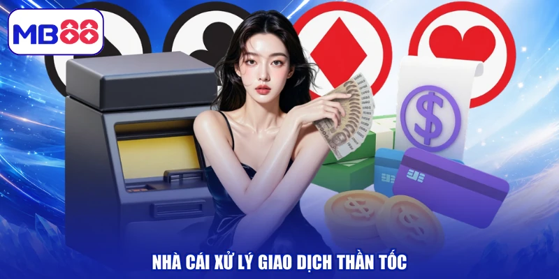 Nhà cái xử lý giao dịch thần tốc