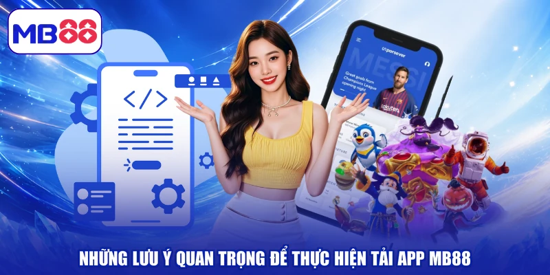 Những lưu ý quan trọng để thực hiện tải app MB88
