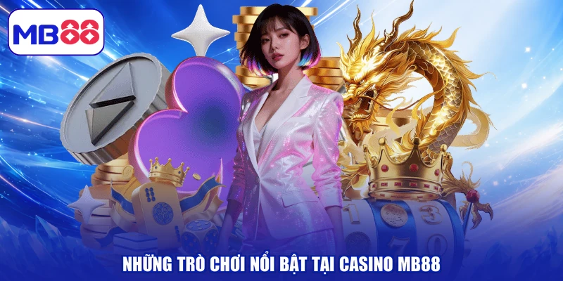 Những trò chơi nổi bật tại Casino MB88