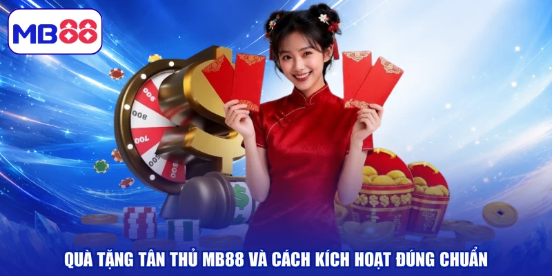 Quà Tặng Tân Thủ MB88 Và Cách Kích Hoạt Đúng Chuẩn