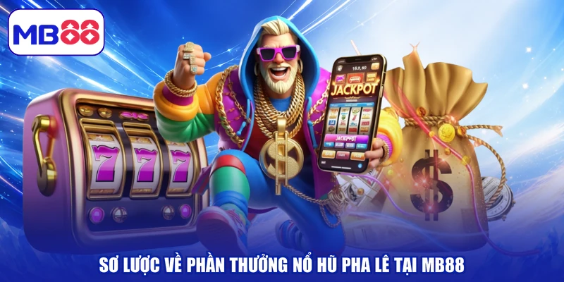 Sơ lược về phần thưởng nổ hũ pha lê tại MB88
