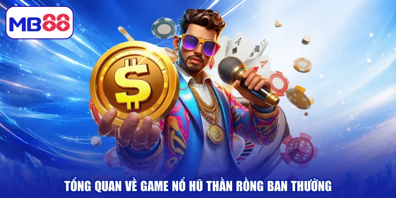 Tổng quan về game nổ hũ thần rồng ban thưởng