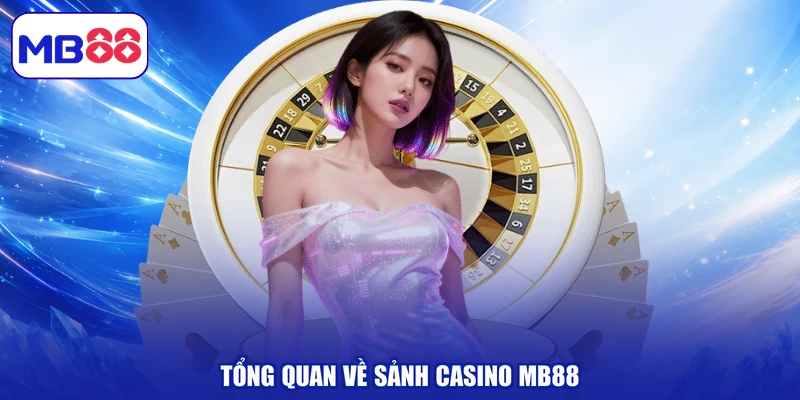 Tổng quan về sảnh Casino MB88