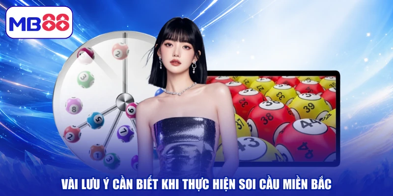 Vài lưu ý cần biết khi thực hiện soi cầu miền bắc