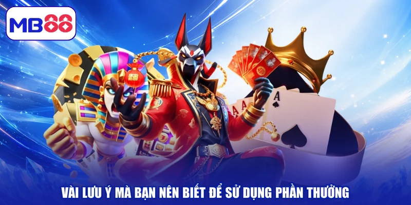 Vài lưu ý mà bạn nên biết để sử dụng phần thưởng